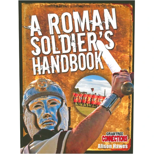 Alison Hawes A Roman Soldier's Handbook (Crabtree Connections Level 2 - Above-Average)