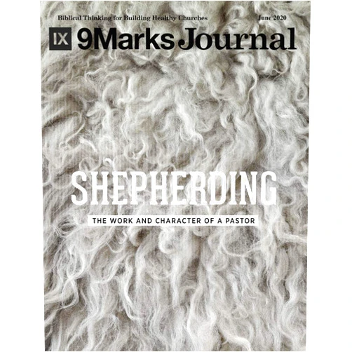Jonathan Leeman,Aaron Menikoff,Ed Moore,Kevin DeYoung,Sam Emadi,Ken Mbugua,Mark Dever,Paul Alexander,John Folmar,Jamie Dunlop Shepherding | 9Marks Journal: The Work and Character of a Pastor