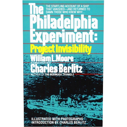 William L. Moore,Charles Berlitz The Philadelphia Experiment: Project Invisibility: The Startling Account of a Ship that Vanished-and Returned to Damn Those Who Knew Why...