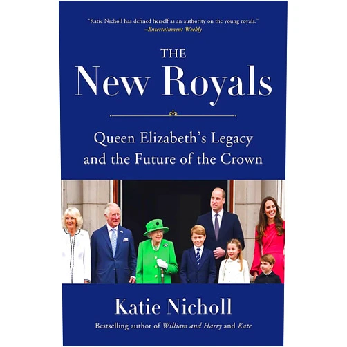 Katie Nicholl The New Royals: Queen Elizabeth's Legacy and the Future of the Crown