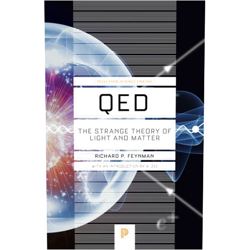 By Richard P. Feynman (Author), Anthony Zee (Introduction) QED: The Strange Theory of Light and Matter (Princeton Science Library)