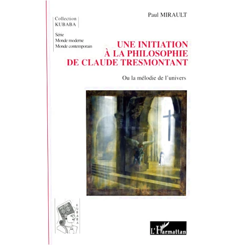 French Edition by Paul Mirault (Author) Une initiation à la philosophie de Claude Tresmontant: Ou la mélodie de l'univers (French Edition)