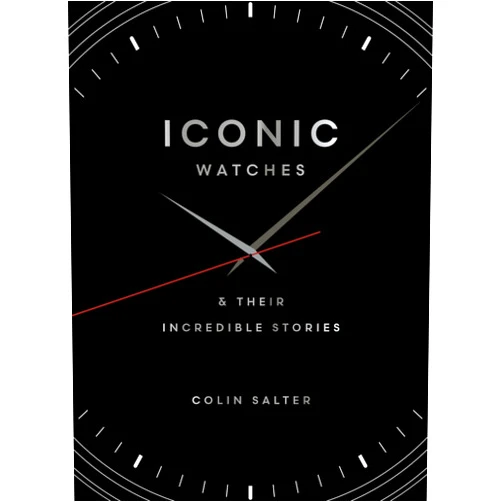Colin Salter Iconic watches: & Their Incredible Stories
