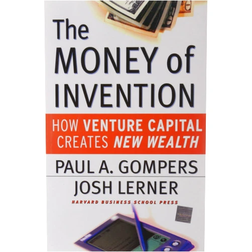 By Paul A. Gompers (Author), Josh Lerner (Author) The Money of Invention: How Venture Capital Creates New Wealth