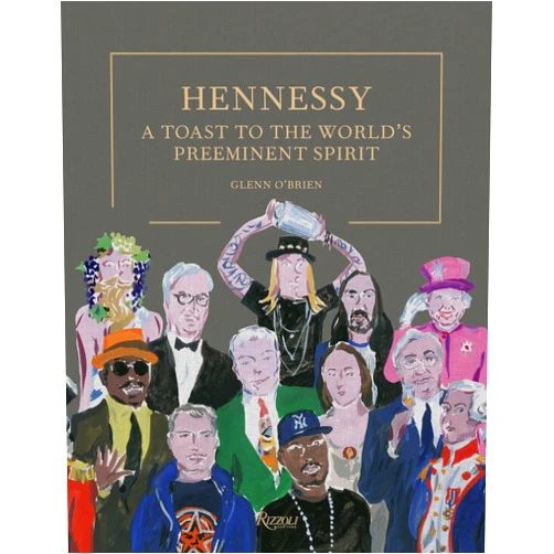 Glenn O'Brien,Jean-Philippe Delhomme Hennessy: A Toast to the World's Preeminent Spirit