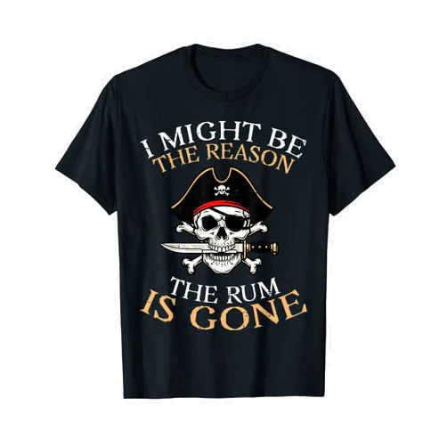 Pirate Shirts Men Women Kids Pirate I Might Be Reason Rum Gone Funny Humor Dad Men Women T-Shirt