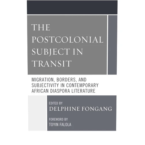 By Delphine Fongang (Editor), Toyin Falola (Foreword), , Bosede Funke Afolayan (Contributor), Shilpa Daithota Bhat (Contributor), Na'Imah Ford (Contributor), Henry Kah Jick (Contributor), Samuel Kamara (Contributor), Igor Maver (Contributor), Gibson Ncube (Contributor), Grace Adeniyi Ogunyankin (Contributor), Nicole Stamant (Contributor), Kelvin Ngong Toh (Contributor) & 9 more Format: Kindle Edition The Postcolonial Subject in Transit: Migration, Borders and Subjectivity in Contemporary African Diaspora Literature (Transforming Literary Studies)