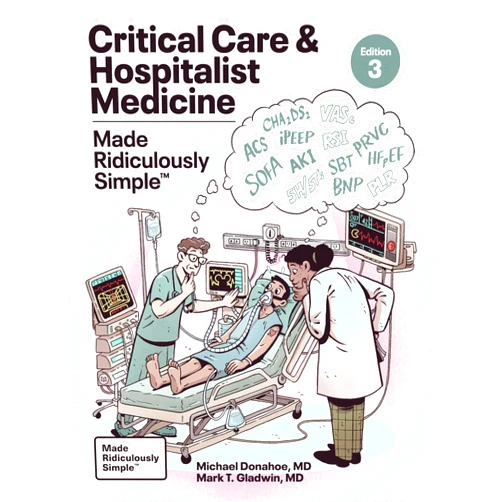 Michael Donahoe M.D.,Mark T. Gladwin M.D.,Alexis Salerno MD Critical Care and Hospitalist Medicine Made Ridiculously Simple