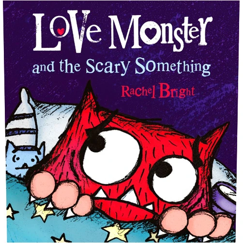 By Rachel Bright (Author) Love Monster and the Scary Something