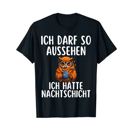 Nachtschicht Sprüche Für Schichtarbeiter Ich Darf So Aussehen Ich Hatte Nachtschicht Coffee Owl T-Shirt