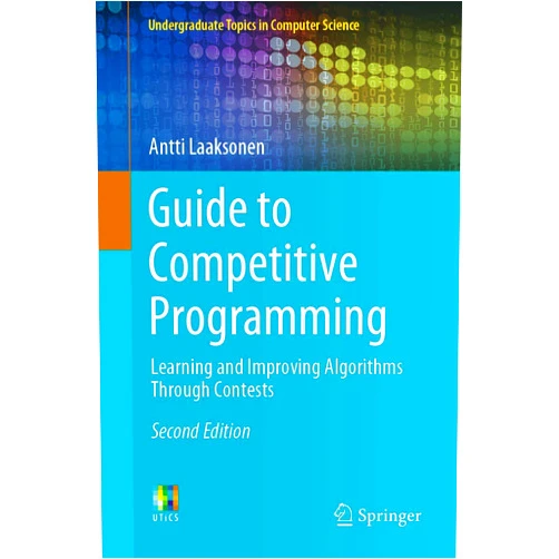 Antti Laaksonen Guide to Competitive Programming: Learning and Improving Algorithms Through Contests (Undergraduate Topics in Computer Science)