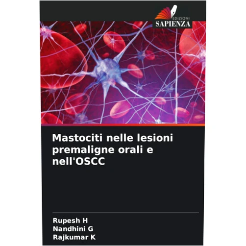 Rupesh H,Nandhini G,Rajkumar K Mastociti nelle lesioni premaligne orali e nell'OSCC (Italian Edition)