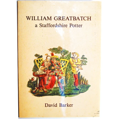 By David & Pat Halfpenny Barker (Author) WILLIAM GREATBATCH A Staffordshire Potter.