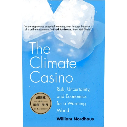 By William D. Nordhaus (Author) The Climate Casino: Risk, Uncertainty, and Economics for a Warming World