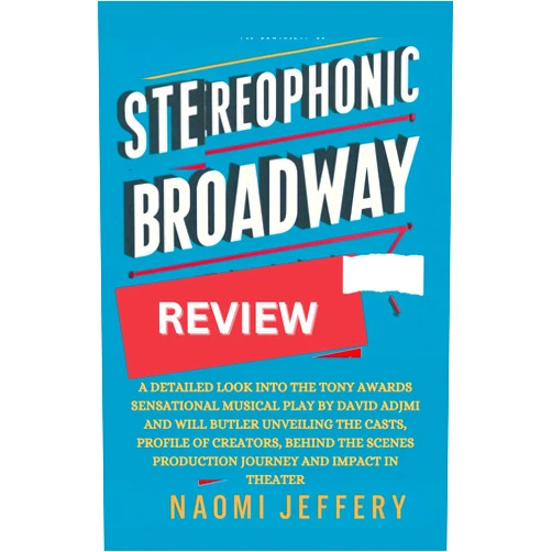Naomi Jeffery Stereophonic Broadway Review: A Detailed Look into the Tony Awards Sensational Musical Play by David Adjmi and Will Butler Unveiling the Casts, ... in Theater (2024 Broadway & Musicals Reviews)