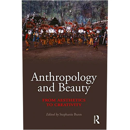 By Stephanie Bunn (Editor) Format: Kindle Edition Anthropology and Beauty: From Aesthetics to Creativity