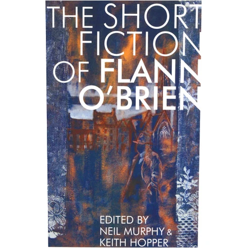 Flann O'Brien,Neil Murphy,Keith Hopper,Jack Fennell Short Fiction of Flann O'Brien (Irish Literature)