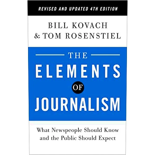By Bill Kovach (Author), Tom Rosenstiel (Author) NEW-The Elements of Journalism, Revised and Updated 4th Edition: What Newspeople Should Know and the Public Should Expect (2021)