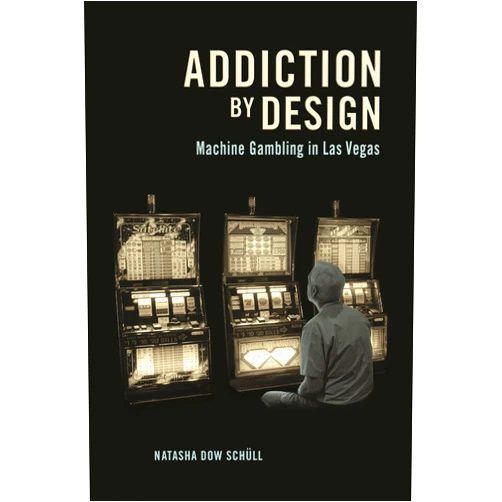 Natasha Dow Schüll Addiction by Design: Machine Gambling in Las Vegas