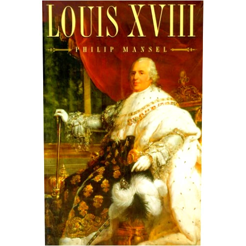 Philip Mansel Louis XVIII, Revised Edition
