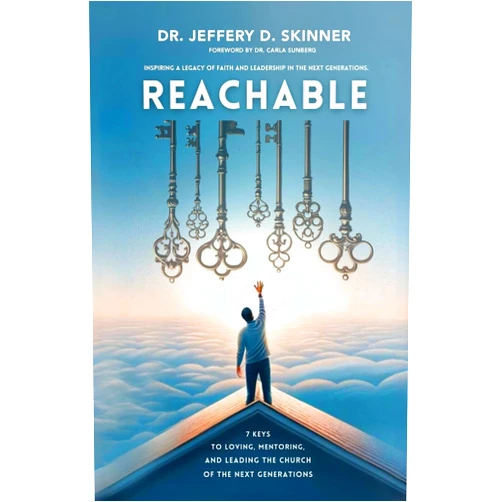Dr Jeffrey D Skinner Reachable: Seven Keys to Loving, Mentoring, and Leading the Church of the Next Generations