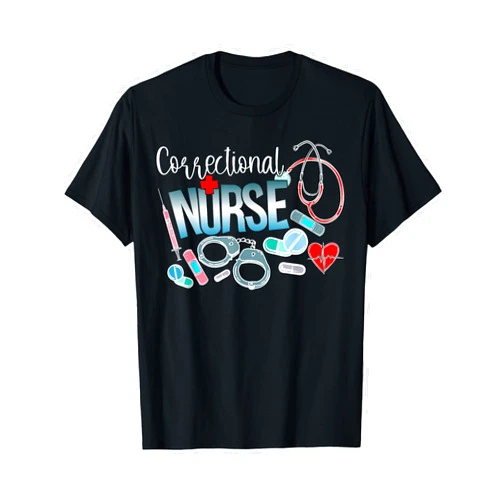 Corrections Nursing For Prison Nurse Correctional Nurse Correctional Nursing Corrections Nurse T-Shirt