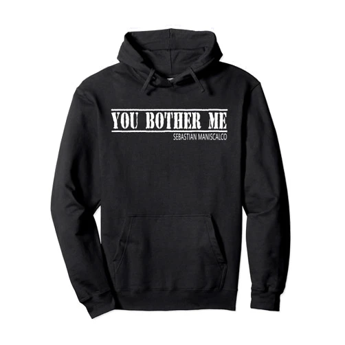 Sebastian Maniscalco Tee Sebastian Maniscalco You Bother Me Pullover Hoodie