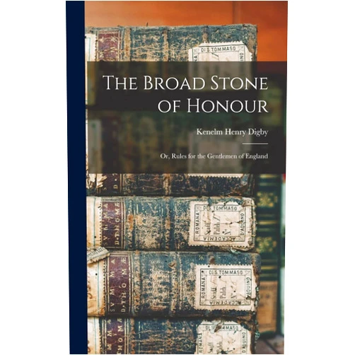 Kenelm Henry Digby The Broad Stone of Honour; or, Rules for the Gentlemen of England