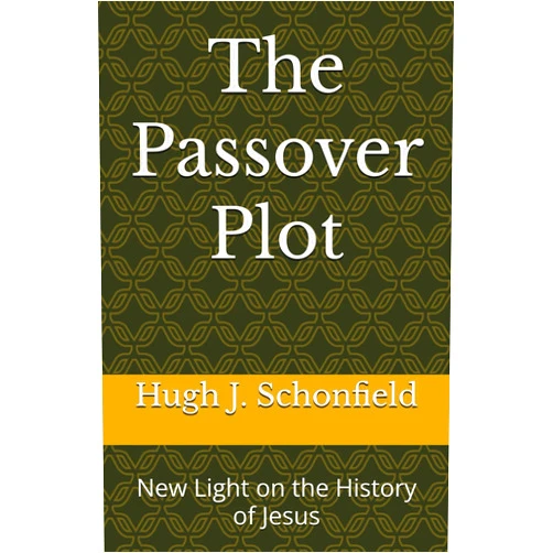 Dr. Hugh J. Schonfield,Stephen A. Engelking MBA The Passover Plot: New Light on the History of Jesus