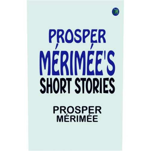 PROSPER MÉRIMÉE'S SHORT STORIES