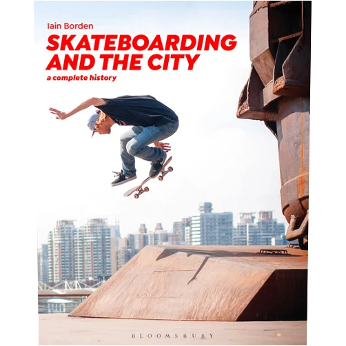 Iain Borden Skateboarding and the City: A Complete History