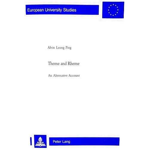 By Alvin Leong Ping (Author) Theme and Rheme: An Alternative Account (Europäische Hochschulschriften / European University Studies / Publications Universitaires Européennes)