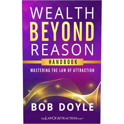 Bob Doyle Wealth Beyond Reason: Mastering The Law Of Attraction