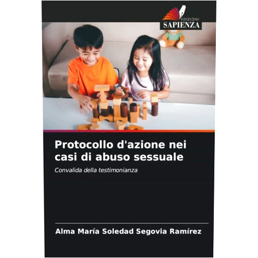 Italian Edition by Alma María Soledad Segovia Ramírez (Author) Protocollo d'azione nei casi di abuso sessuale: Convalida della testimonianza (Italian Edition)
