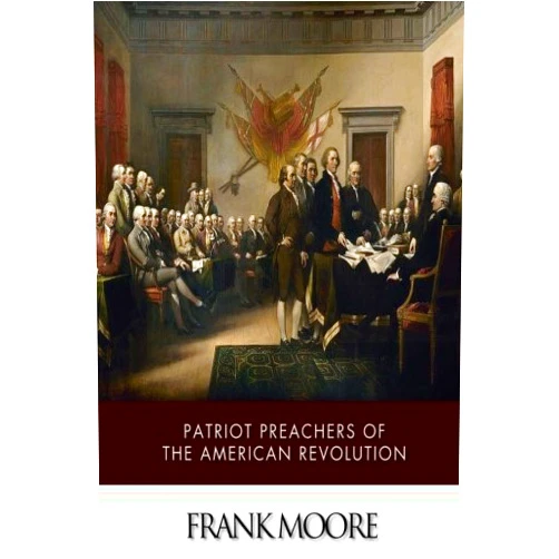 By Frank Moore (Author) Patriot Preachers of the American Revolution