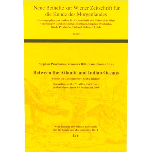 Veronika Ritt-benmimoun,Stephan Prochazka Between the Atlantic and Indian Oceans: Studies on Contemporary Arabic Dialects. Proceedings of the 7th Aida Conference, Held in Vienna from 5-9 ... Zeitschrift Fur Die Kunde Des Morgenlandes)