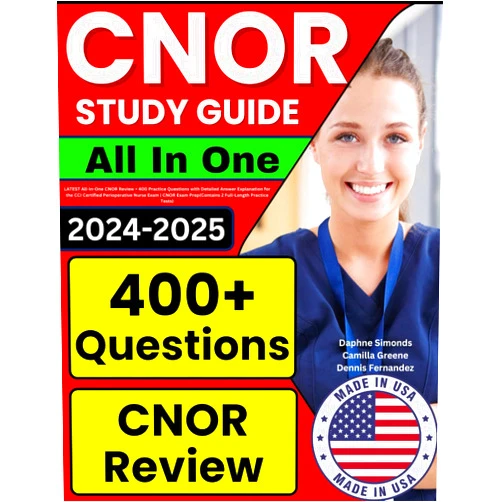 Daphne Simonds,Camilla Greene,Dennis Fernandez CNOR Study Guide: LATEST All-In-One CNOR Review + 400 Practice Questions with Detailed Answer Explanation for the CCI Certified Perioperative Nurse ... Prep(Contains 2 Full-Length Practice Tests)
