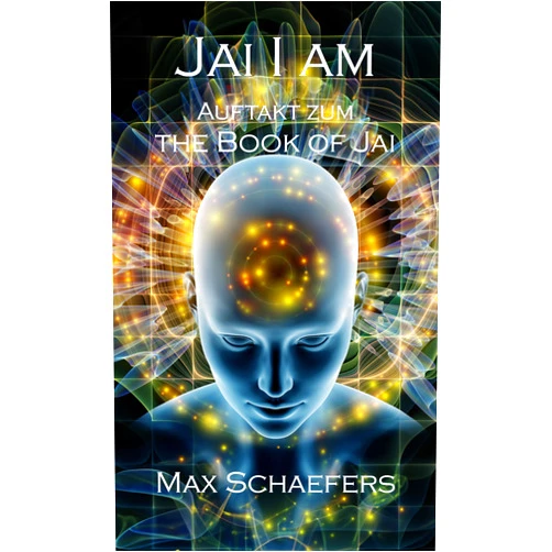 By Max Schaefers (Author) Format: Kindle Edition JAI I AM: The Book of Jai - Auftakt zum Morgen des JAI