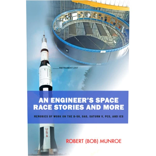 By Robert (Bob) Munroe (Author) An Engineer's Space Race Stories and More: Never Before Revealed Behind the Scenes Stories During the Space Race from IBM
