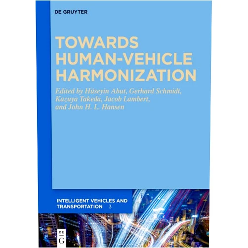 Huseyin Abut,Gerhard Schmidt,Kazuya Takeda,Jacob Lambert,John H.L. Hansen Towards Human-Vehicle Harmonization (Intelligent Vehicles and Transportation Book 3)