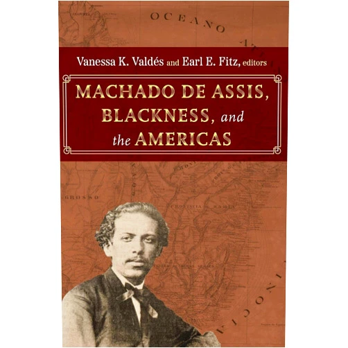Vanessa K. Valdés,Earl E. Fitz Machado de Assis, Blackness, and the Americas (Afro-Latinx Futures)