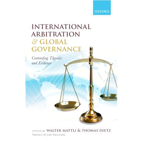 By Walter Mattli (Editor), Thomas Dietz (Editor) Format: Kindle Edition International Arbitration and Global Governance: Contending Theories and Evidence