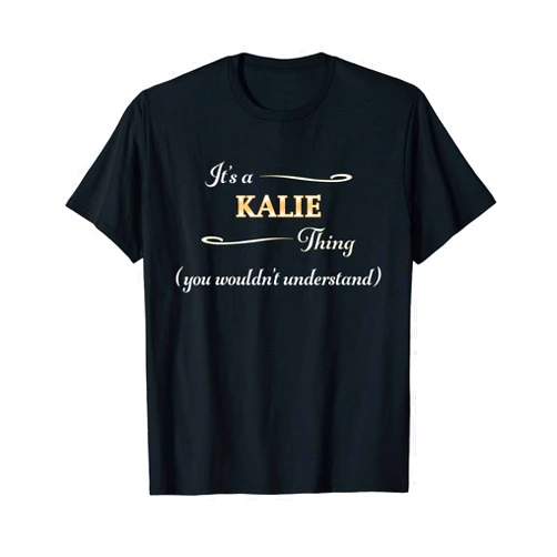 For Someone Named KALIE It's a KALIE Thing, You Wouldn't Understand | Name Gift - T-Shirt