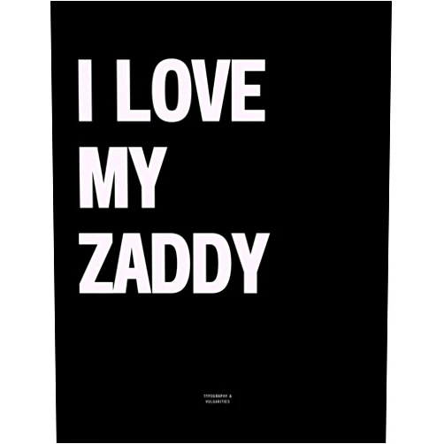 By Typography Vulgarities (Author) I Love My Zaddy: The Coffee Table Book