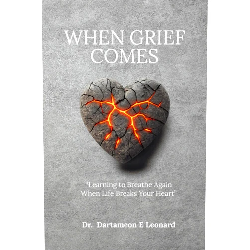 Dr. Dartameon E. Leonard When Grief Comes: 