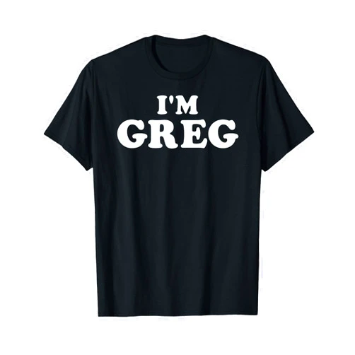 Personalized For Greg & Friends I'm Greg, My Name is Greg, I am Greg, Personalized T-Shirt