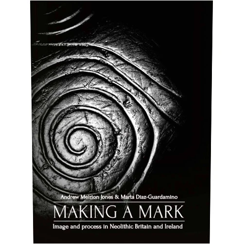 By Andrew Meirion Jones (Author), Marta Díaz-Guardamino (Author) Format: Kindle Edition Making a Mark: Image and Process in Neolithic Britain and Ireland