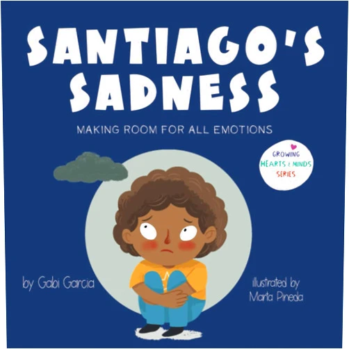 Gabi Garcia,Marta Pineda Santiago's Sadness: Making Room for All Emotions (Growing Heart & Minds)