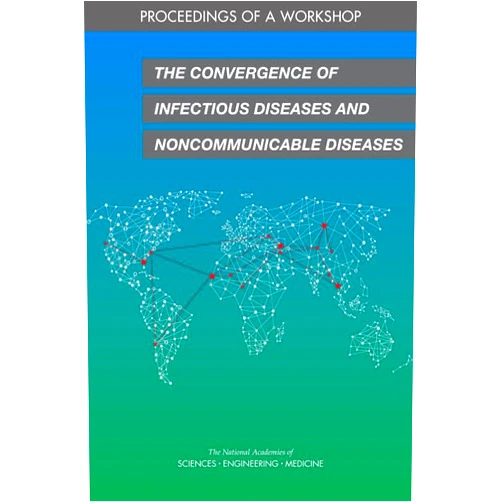 By and Medicine National Academies of Sciences, Engineering (Author), Health and Medicine Division (Author), Board on Global Health (Author), Forum on Microbial Threats (Author), Anna Nicholson (Compiler), Yamrot Negussie (Compiler), Cecilia Mundaca Shah (Compiler), V. Ayano Ogawa (Compiler) & 5 more The Convergence of Infectious Diseases and Noncommunicable Diseases: Proceedings of a Workshop