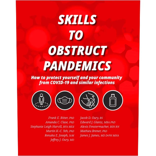 Frank E Ritter,Amanda C Clase,Stephanie Leigh Harvill,Martin K-C Yeh,Renuka E Joseph,Jeffrey J Oury,Jacob D Oury,Edward J Glantz,Alexis Fenstermacher,Mathieu Brener Skills to Obstruct Pandemics: How to protect yourself and your community from COVID-19 and similar infections
